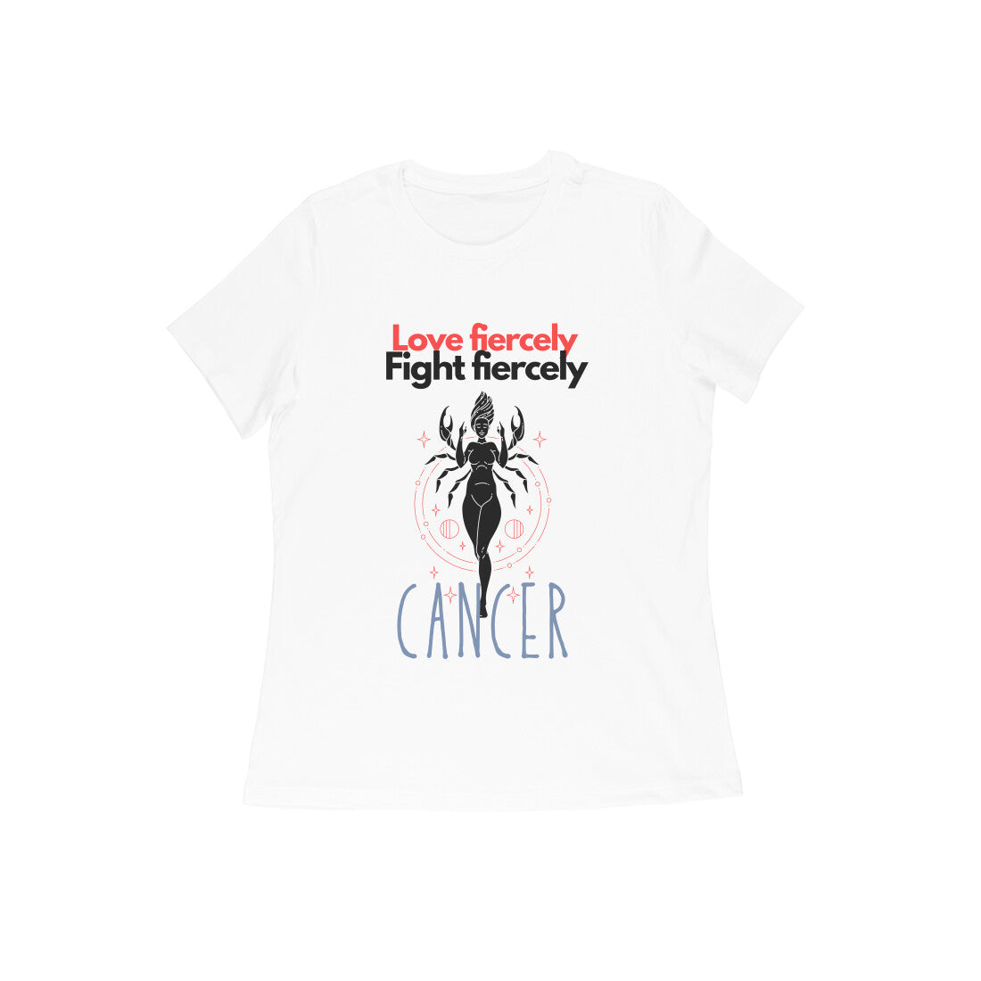 Cancer Women: Love Fiercely, Fight Fiercely- White Tshirt